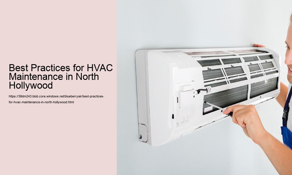 Best Practices for HVAC Maintenance in North Hollywood