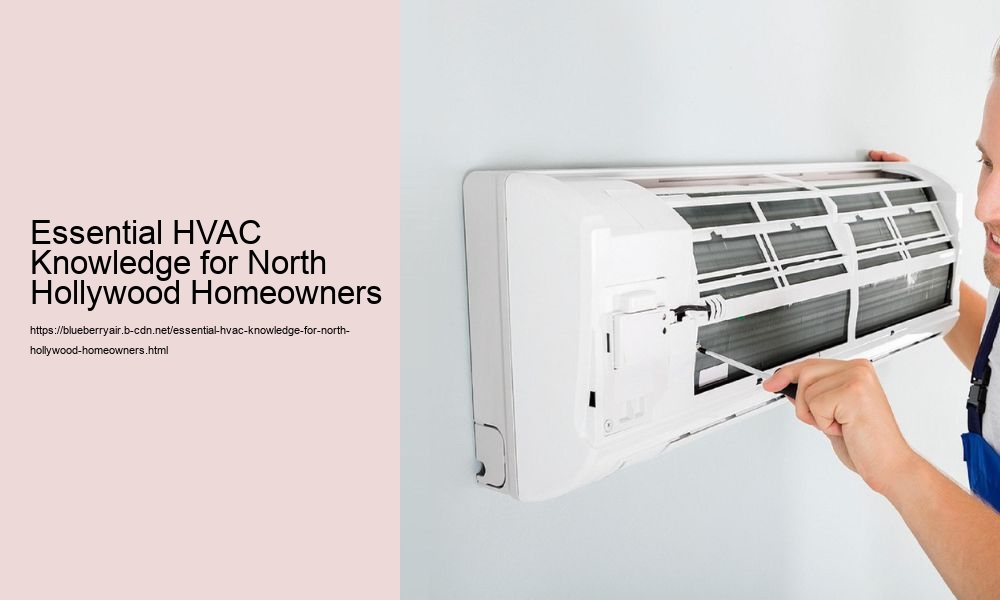 Essential HVAC Knowledge for North Hollywood Homeowners